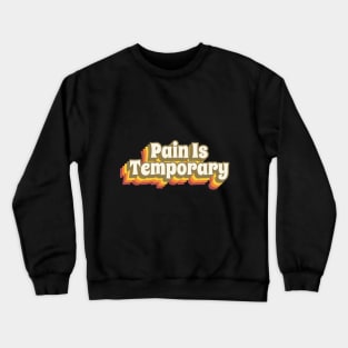 Pain Is Temporary Crewneck Sweatshirt
